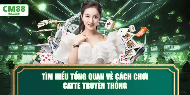Tìm hiểu tổng quan về cách chơi Catte truyền thống